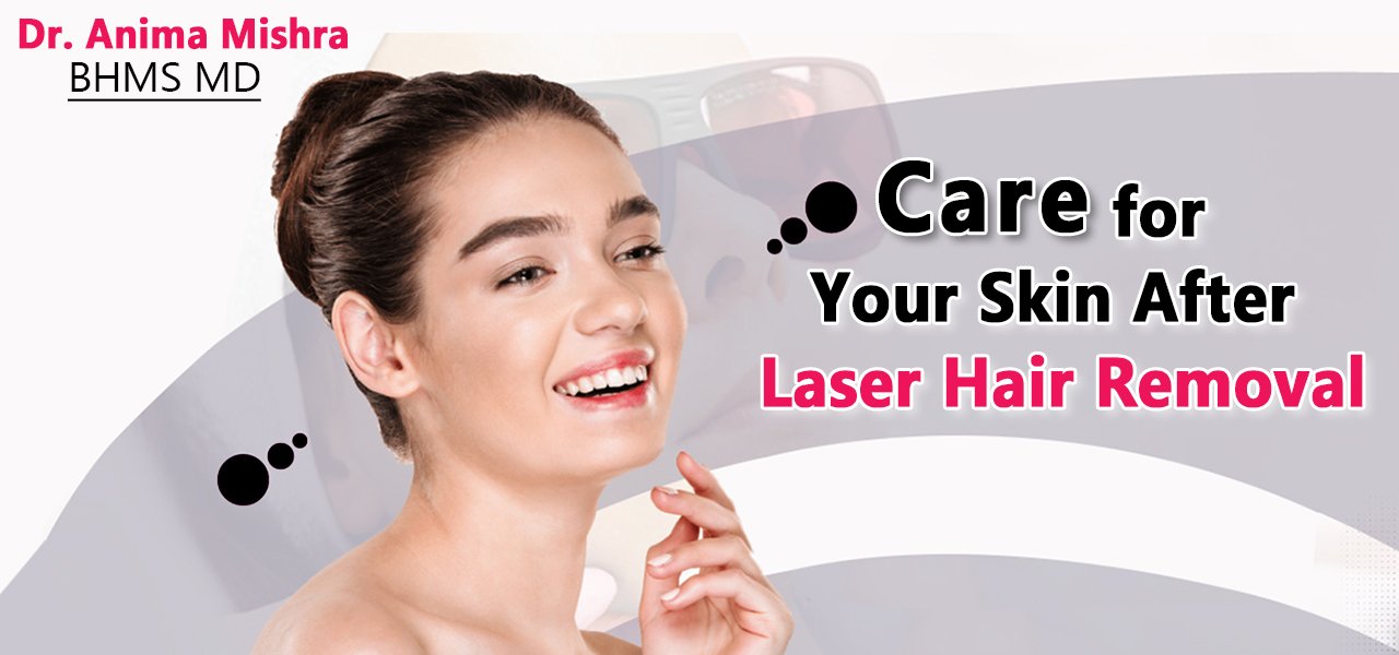 CARE FOR YOUR SKIN AFTER LASER HAIR REMOVAL - Anima Mishra
