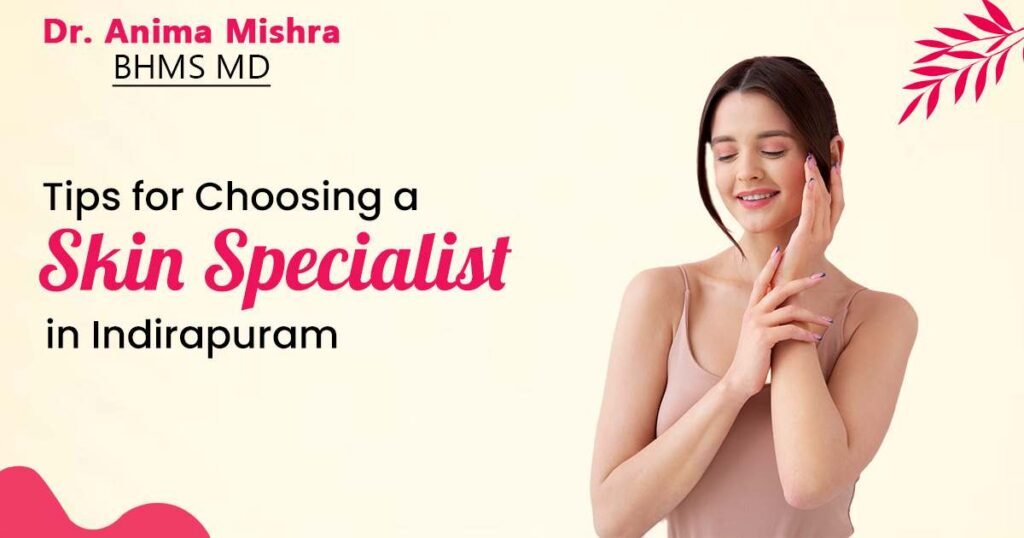 Tips for Choosing a Skin Specialist in Indirapuram