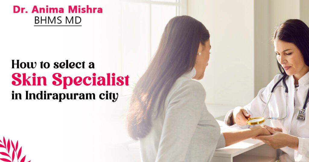 How to Select a Skin Specialist in Indirapuram City?