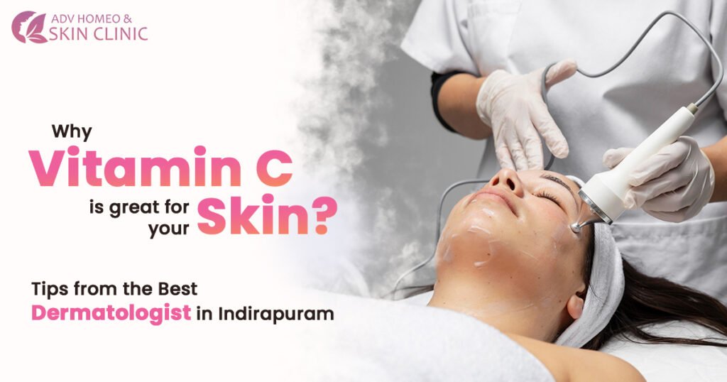 Best Dermatologist in Indirapuram: Vitamin C for Skin